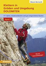 Klettern in Gröden & Umgebung. Dolomiten. 110 alpine, wiederentdeckte und gut abgesicherte Routen. Vol. 3