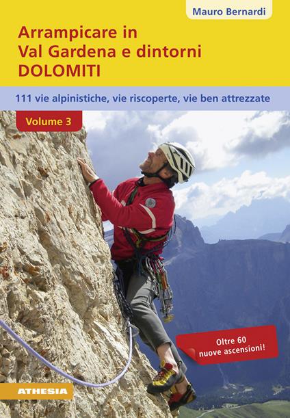 Arrampicare in val Gardena e dintorni. Dolomiti. 110 vie alpinistiche, vie ben attrezzate, vie riscoperte. Vol. 3 - Mauro Bernardi - copertina