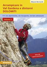 Arrampicare in val Gardena e dintorni. Dolomiti. 110 vie alpinistiche, vie ben attrezzate, vie riscoperte. Vol. 3