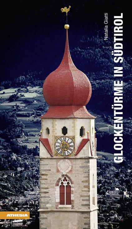 Glockentürme in Südtirol. Ediz. tedesca. Ediz. illustrata - Natalia Giatti - copertina