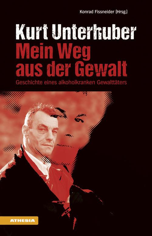 Kurt Unterhuber. Mein weg aus der gewalt - Konrad Fissneider - copertina