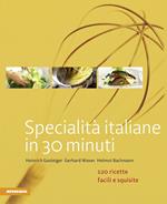 Specialità italiane in 30 minuti. 120 ricette facili e squisite