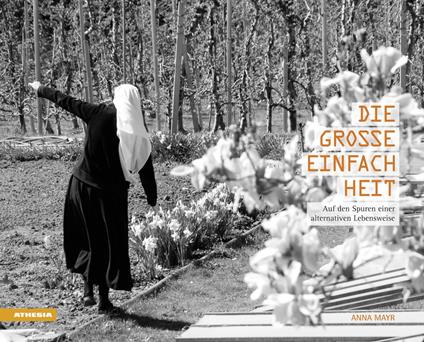Die grosse Einfachheit. Auf den Spuren einer alternativen Lebensweise - Anna Mayr - copertina