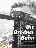 Die Grödner Bahn. La ferata di Gherdëina. Ediz. illustrata