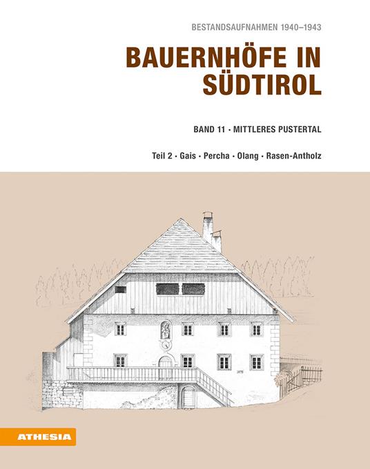 Bauernhöfe in Südtirol. Bestandsaufnahmen 1940-1943. Vol. 11: Mittleres Pustertal. Teil 2: Gais, Percha, Olang, Rasen-Antholz. - Helmut Stampfer - copertina