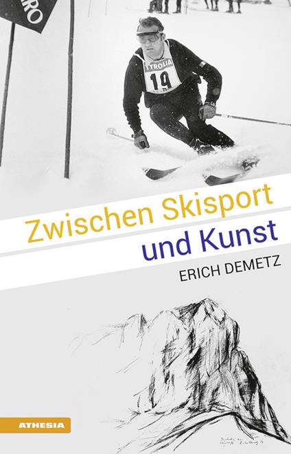 Zwischen Skisport und Kunst: Erich Demetz - Erich Demetz - copertina