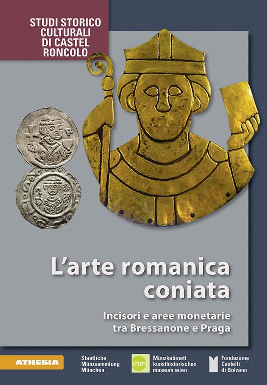 L' arte romanica coniata. Incisori e aree monetarie tra Bressanone e Praga. Ediz. illustrata - copertina