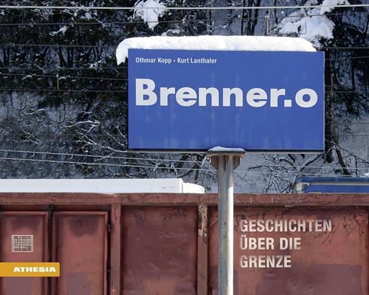 Brenner.o. Geschichten über die Grenze. Ediz. a colori - Othmar Kopp,Kurt Lanthaler - copertina