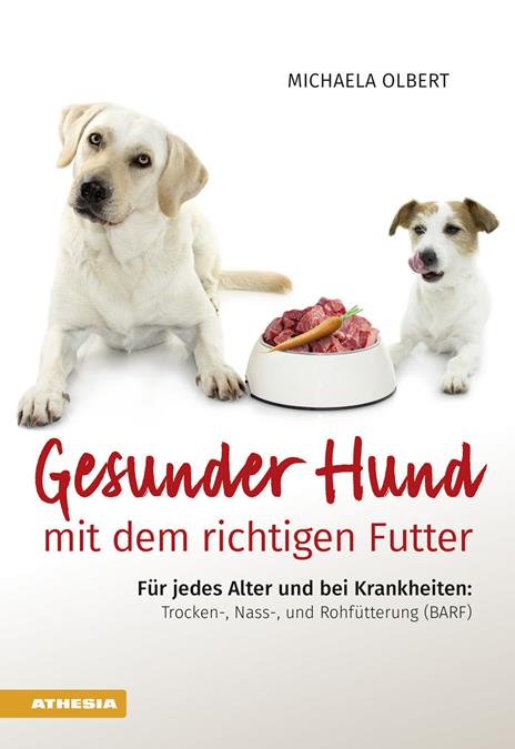 Gesunder Hund mit dem richtigen Futter. Für jedes Alter und bei Krankheiten: Trocken-, Nass-, und Rohfütterung (BARF) - Michaela Olbert - copertina
