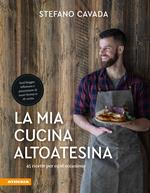 La mia cucina altoatesina. 45 ricette per ogni occasione