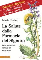 La salute dalla farmacia del Signore. Erbe medicinali: consigli ed esperienze. Ediz. integrale
