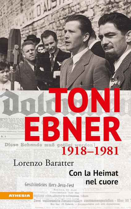 Toni Ebner 1918-1981. Con la Heimat nel cuore - Lorenzo Baratter - copertina