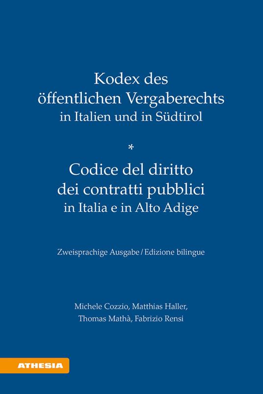 Kodex des öffentlichen Vergaberechts in Italien und Südtirol-Codice del diritto dei contratti pubblici in Italia e in Alto Adige. Ediz. bilingue - Michele Cozzio,Matthias Haller,Thomas Mathà - copertina