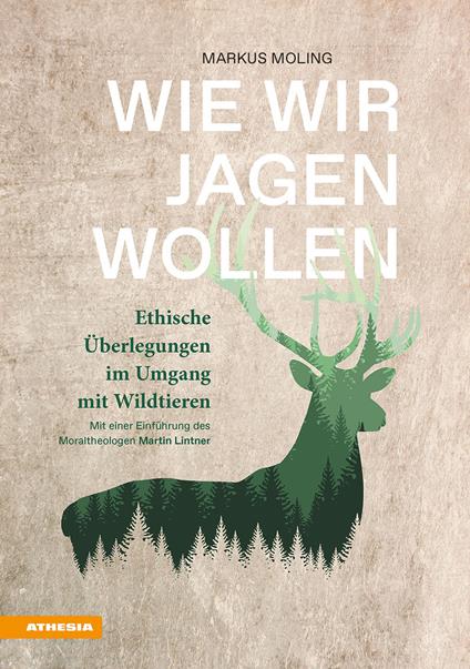 Wie wir jagen wollen. Ethische Überlegungen im Umgang mit Wildtieren - Markus Moling - copertina
