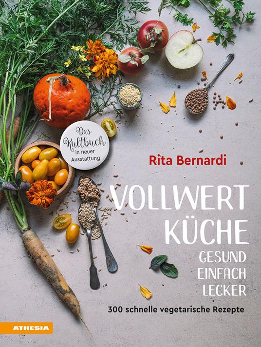 Vollwertküche. Gesund. Einfach. Lecker. 300 schnelle vegetarische Rezepte - Rita Bernardi - copertina