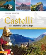 Castelli del Trentino-Alto Adige. Storie, leggende, arte. Ediz. illustrata