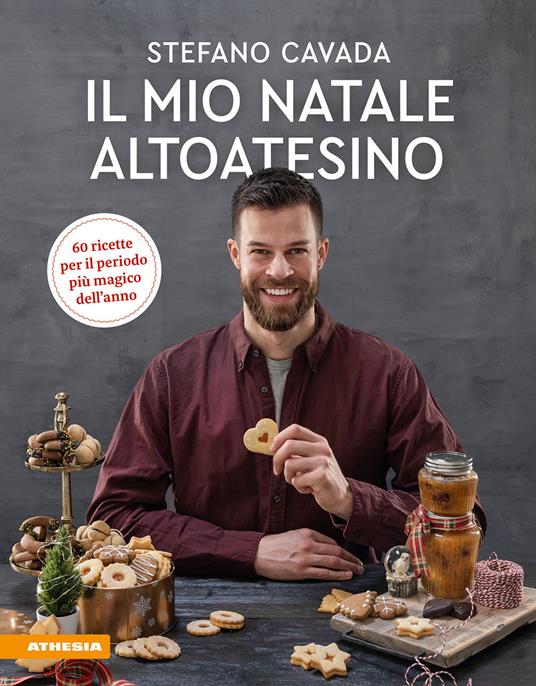 Il mio Natale altoatesino. 60 ricette per il periodo più magico dell'anno - Stefano Cavada - copertina