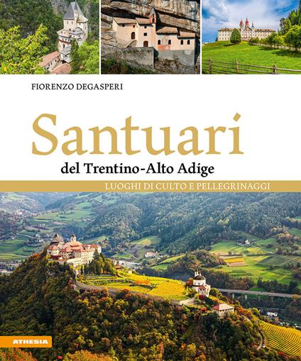 Santuari del Trentino-Alto Adige. Luoghi di culto e pellegrinaggi - Fiorenzo Degasperi - copertina