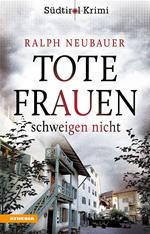 Tote Frauen schweigen nicht. Südtirolkrimi. Vol. 9