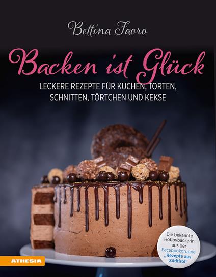 Backen ist Glück. Leckere Rezepte für Kuchen, Torten, Schnitten, Törtchen und Kekse - Bettina Faoro - copertina