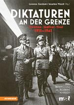 Diktaturen an der Grenze. Trentino, Südtirol, Tirol. 1935-1945