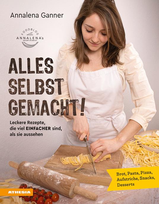 Alles selbst gemacht! Leckere Rezepte, die viel einfacher sind, als sie aussehen. Brot, Pasta, Pizza, Aufstriche, Snacks, Desserts - Annalena Ganner - copertina
