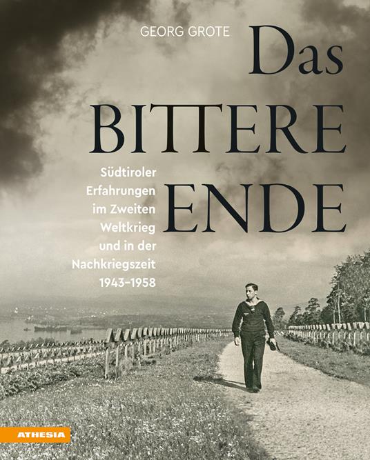 Das bittere Ende. Südtiroler Erfahrungen im Zweiten Weltkrieg und in der Nachkriegszeit 1943-1956 - Georg Grote - copertina