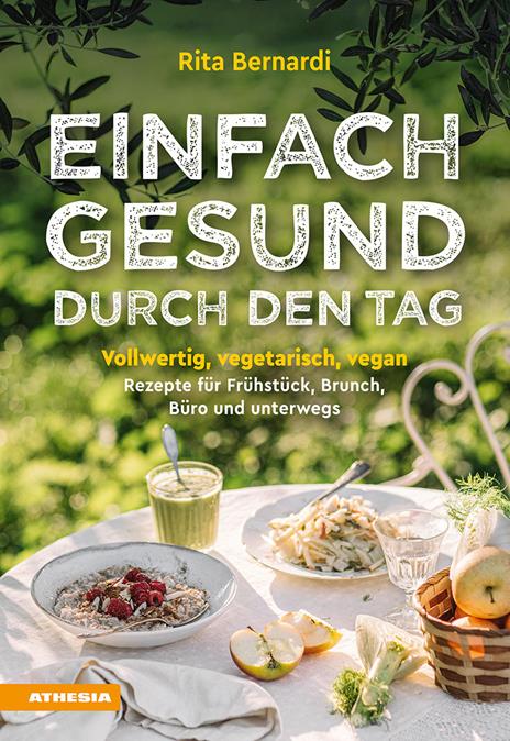 Einfach gesund durch den Tag. Vollwertig, vegetarisch, vegan. Rezepte für Frühstück, Brunch, Büro und unterwegs - Rita Bernardi - copertina