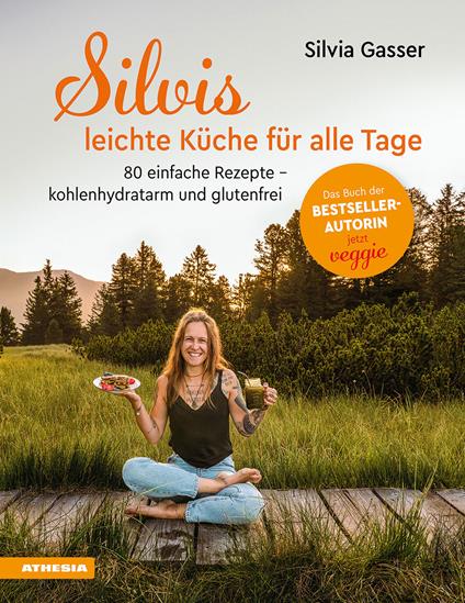 Silvis leichte Küche für alle Tage. 75 einfache Rezepte. Kohlenhydratarm und glutenfrei - Silvia Gasser - copertina