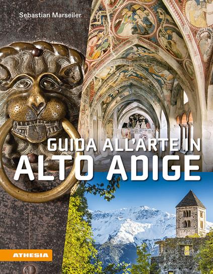 Guida all'arte in Alto Adige. Avventure artistiche in un crocevia di culture - Sebastian Marseiler - copertina
