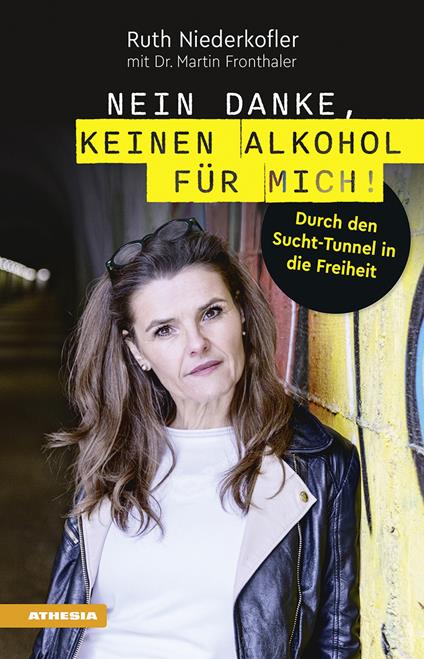 Nein danke, keinen Alkohol für mich! Durch den Sucht-Tunnel in die Freiheit - Ruth Niederkofler,Dr. Martin Fronthaler - copertina