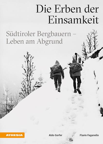 Die Erben der Einsamkeit. Südtiroler Bergbauern. Leben am Abgrund - Aldo Gorfer,Flavio Faganello - copertina