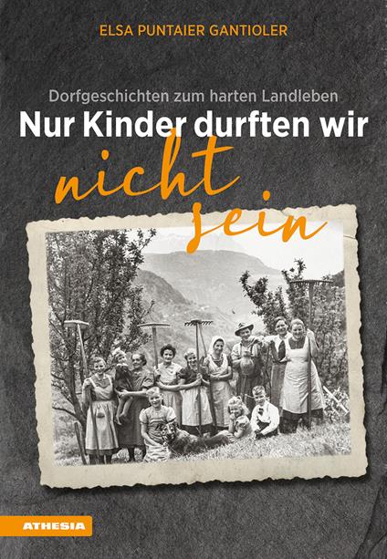 Nur Kinder durften wir nicht sein. Dorfgeschichten zum harten Landleben - Elsa Puntaier Gantioler - copertina