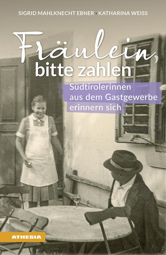 Fräulein bitte zahlen. Südtirolerinnen aus dem Gastgewerbe erinnern sich - Sigrid Mahlknecht Ebner,Katharina Weiss - copertina