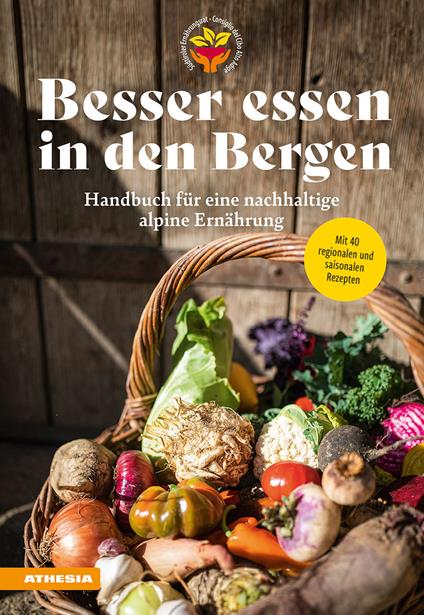 Besser essen in den Bergen. Handbuch für eine nachhaltige alpine Ernährung. Mit 40 regionalen und saisonalen Rezepten - Christian Fischer,Silke Raffeiner,Martina Gögele - copertina