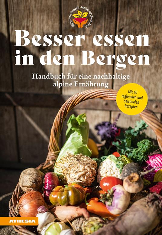 Besser essen in den Bergen. Handbuch für eine nachhaltige alpine Ernährung. Mit 40 regionalen und saisonalen Rezepten - Christian Fischer,Silke Raffeiner,Martina Gögele - copertina