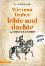 Wie man früher lebte und dachte. Wissenswertes, Anekdoten und heitere Episoden aus Gerichtsakten des 15.-18. Jahrhunderts