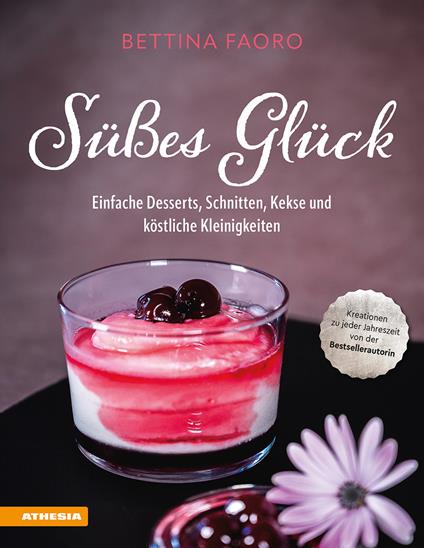 Süßes Glück. Einfache Desserts, Schnitten, Kekse und köstliche Kleinigkeiten - Bettina Faoro - copertina