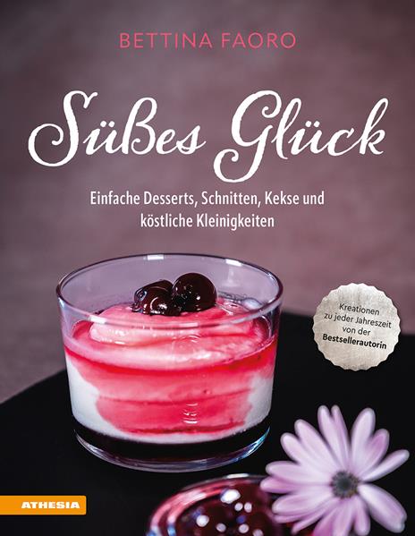 Süßes Glück. Einfache Desserts, Schnitten, Kekse und köstliche Kleinigkeiten - Bettina Faoro - copertina