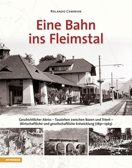 Eine bahn ins Fleimstal. Geschichtlicher Abriss. Tauziehen zwischen Bozen und Trient. Wirtschaftliche und gesellschaftliche Entwicklung (1891–1963) - Rolando Cembran - copertina