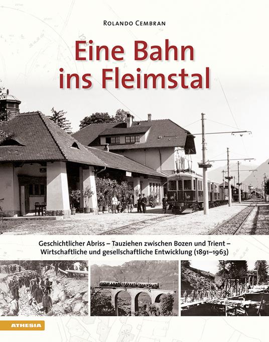 Eine bahn ins Fleimstal. Geschichtlicher Abriss. Tauziehen zwischen Bozen und Trient. Wirtschaftliche und gesellschaftliche Entwicklung (1891–1963) - Rolando Cembran - copertina