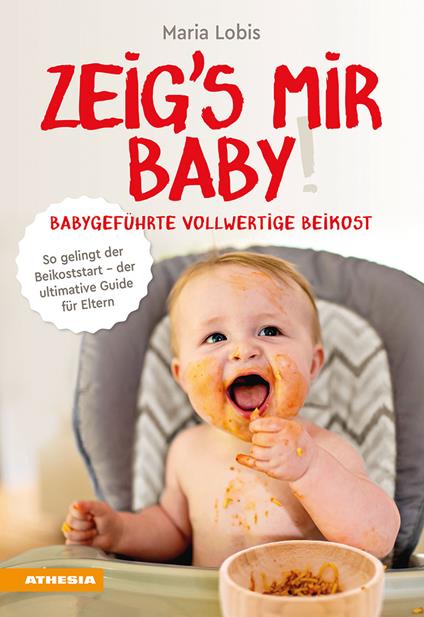 Zeig's mir Baby! Babygeführte vollwertige Beikost. So gelingt der Beikoststart. Der ultimative Guide für Eltern - Maria Lobis - copertina