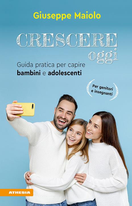 Crescere oggi. Guida pratica per capire bambini e adolescenti - Giuseppe Maiolo - copertina