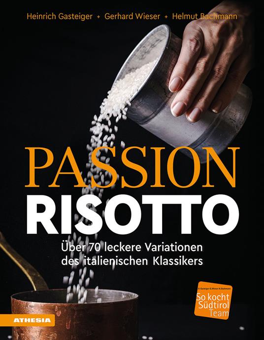 Passion Risotto. Über 70 leckere Variationen des italienischen Klassikers - Heinrich Gasteiger,Gerhard Wieser,Helmut Bachmann - copertina