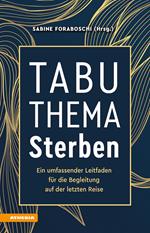 Tabuthema Sterben. Ein umfassender Leitfaden für die Begleitung auf der letzten Reise