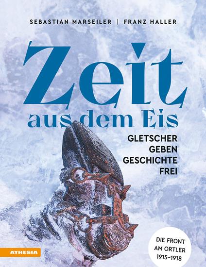 Zeit aus dem Eis. Gletscher geben Geschichte frei - Sebastian Marseiler,Franz Josef Haller - copertina