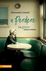 A perdere. Un gioco senza amore