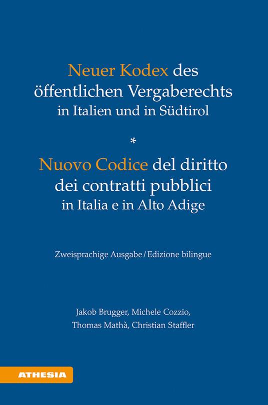 Neuer Kodex des öffentlichen Vergaberechts in Italien und in Südtirol-Nuovo Codice del diritto dei contratti pubblici in Italia e in Alto Adige. Ediz. bilingue - Jakob Brugger,Michele Cozzio,Thomas Mathà - copertina