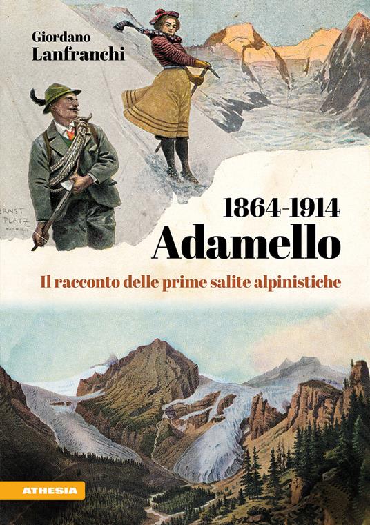 Adamello 1864-1914. Il racconto delle prime salite alpinistiche - Giordano Lanfranchi - copertina