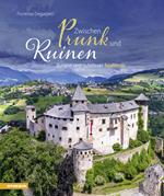 Zwischen Prunk und Ruinen. Burgen und Schlösser in Südtirol